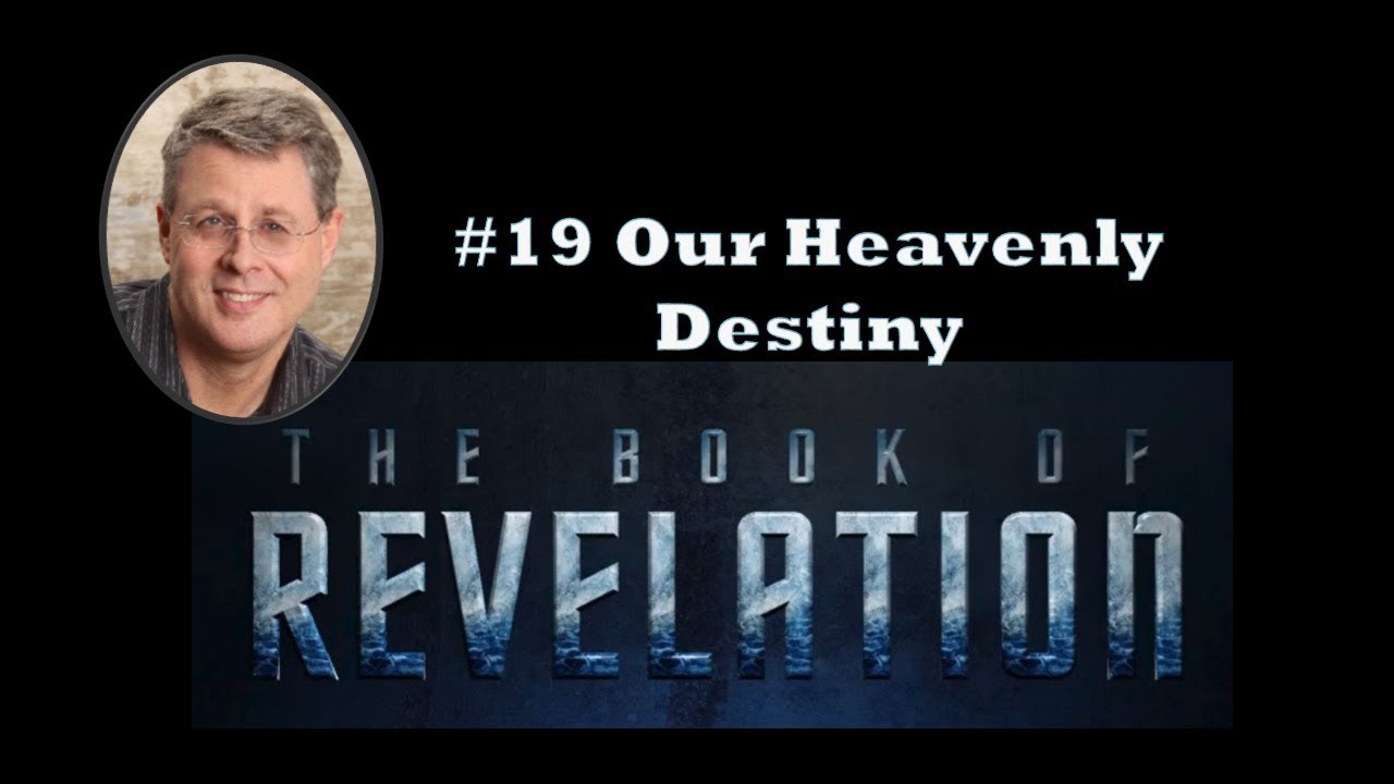 Revelation Episode 19. Our Heavenly Destiny. Revelation 4:1-5