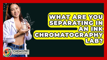 What Are You Separating In An Ink Chromatography Lab? - Chemistry For Everyone