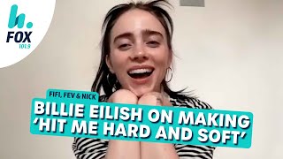 Billie Eilish on making 'Hit Me Hard and Soft' | Fifi, Fev \& Nick