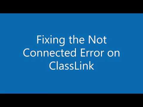 ClassLink - Correcting the Not Connected Error