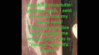 Speckled prosciutto again! Sent it back again! It's not "normal", it's fugazi & unacceptable! #ASAE