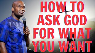 HOW TO ASK GOD FOR WHAT YOU WANT - APOSTLE JOSHUA SELMAN SERMON