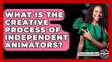 What Is The Creative Process Of Independent Animators? - The Animation Reel