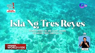Isla ng Tres Reyes, bisitahin! | Dapat Alam Mo!