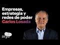 Empresas, estrategia y redes de poder. Entrevista con Carlos Losada