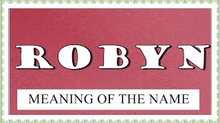 NAME ROBYN- FUN FACTS, MEANING OF THE NAME, HOROSCOPE