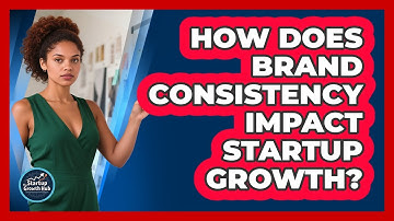 How Does Brand Consistency Impact Startup Growth?