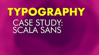 Typography: Case Study - Scala Sans