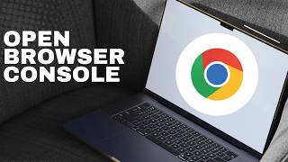 How to Open the Browser Console on Google Chrome (full guide 2026)