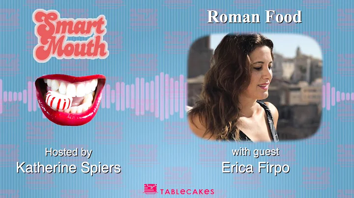 Smart Mouth: Roman Food with Erica Firpo