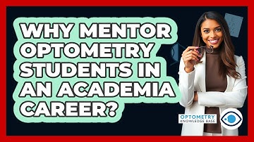 Why Mentor Optometry Students In An Academia Career? - Optometry Knowledge Base