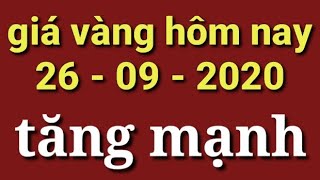 giá vàng hôm nay ngày 26 tháng 9 năm 2020 | gia vang hom nay bao nhiêu 1 chi