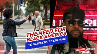 Celebrity Why Black America Must Gatekeep Their Culture At All Cost | Scott Free Morning Show Profile
