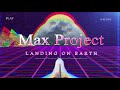 Max project  landing on earth original mix