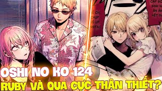 CHAP MỚI OSHI NO KO 124 !! AQUA, RUBY CÀNG NGÀY THÂN THIẾT !! MIYAKO GẶP LẠI CHỒNG CŨ ICHIGO