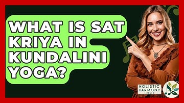 What Is Sat Kriya In Kundalini Yoga? - Holistic Harmony Music