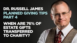 Dr. Russell James - When Are 76% Of Estate Gifts Transferred To Charity?