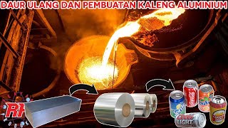 TERNYATA BEGINI PROSES DAUR ULANG DAN PEMBUATAN KALENG ALUMINIUM MINUMAN SODA