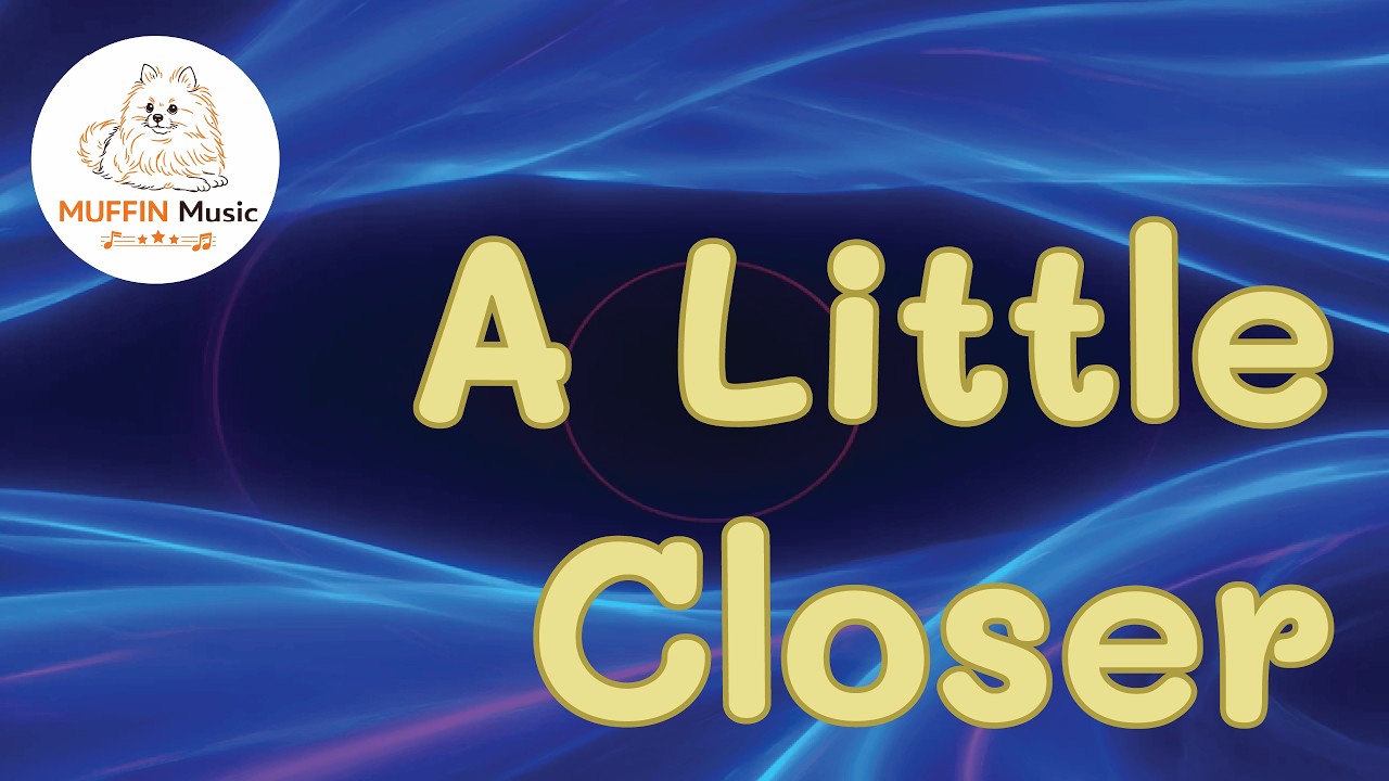 A Little Closer - Muffin Music [Lyrics] #MuffinMusic #ALittleCloser