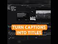 Final Cut Pro – Turning Captions into Titles with Caption Animator