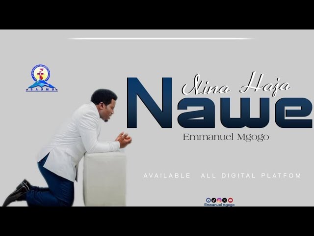 NINA HAJA NAWE,(Official Audio) By Emmanuel Mgogo --0769505537