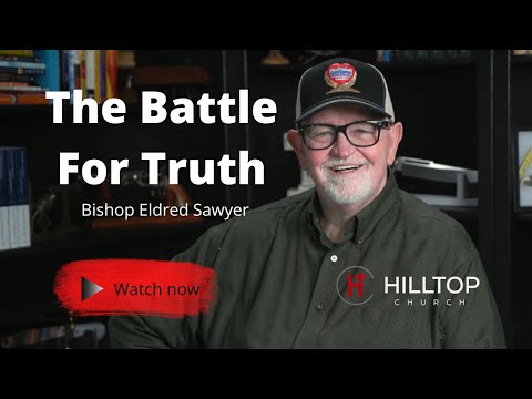 The Battle For Truth; March 27, 2022. Bishop Eldred Sawyer