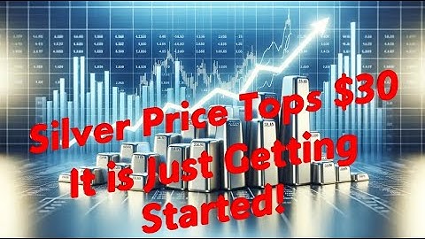Silver Price Tops $30, analysts say it’s just getting started!