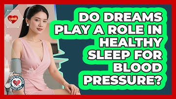 Do Dreams Play A Role In Healthy Sleep For Blood Pressure? - Hypertension Help Hub