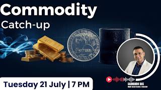 Commodity Catch Up - 21 July 2026