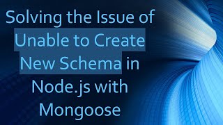 Solving the Issue of Unable to Create New Schema in Node.js with Mongoose