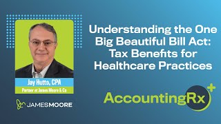 Understanding the One Big Beautiful Bill Act: Tax Benefits for Healthcare Practices