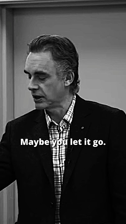 Learn to let go - Jordan Peterson