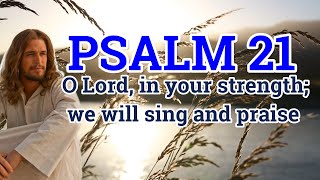 Be exalted, O Lord, in your strength; we will sing and praise your might.—Psalm 21:13 || PAPA Jesus