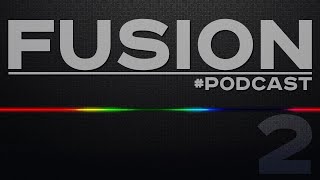 Fusion Podcast #2 - обо всем и ни о чем...