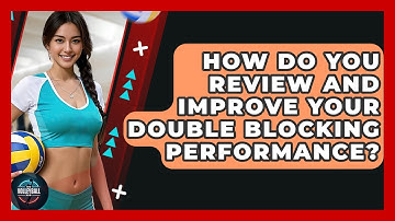 How Do You Review And Improve Your Double Blocking Performance? - The Volleyball Hub