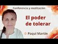 Meditación y conferencia: &quot;El poder de tolerar&quot; con Paqui Martín