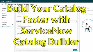 Build Your Catalog Faster with ServiceNow Catalog Builder