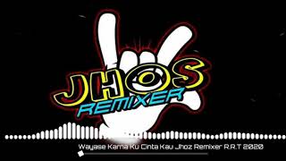 Wayase Karena Kucinta Kau Deejay Jhoz Remixer R.r.t 2020