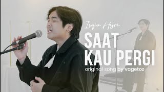 Saat Kau Pergi - Isqia Hijri | Original Song by Vagetoz