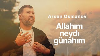 Арсен Османов « Allahim Neydi Günagim » 💥💥💥 ♫ ♫ Resimi