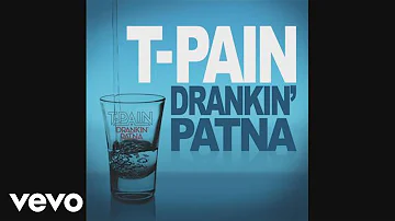 T-Pain - Drankin' Patna