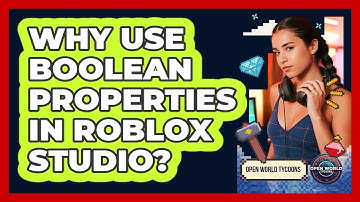 Why Use Boolean Properties In Roblox Studio? - Open World Tycoons