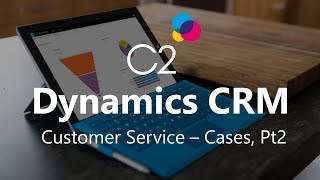 Using Cases in Microsoft Dynamics CRM 2015, Part 2