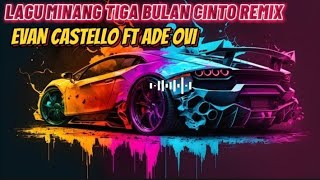 Lagu Minang Tiga Bulan Cinto Remix  Evan Castello Ft Ade Ovi 