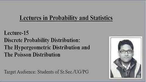 Lecture-15 I The Hypergeometric & Poisson Distributions I Probability and Statistics I Mathematics