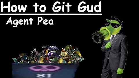 How to git gud at Agent Pea - PVZGW2