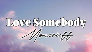 Moncrieff - Love Somebody (Lyrics)