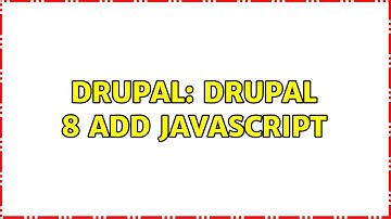 Drupal: Drupal 8 Add Javascript (2 Solutions!!)