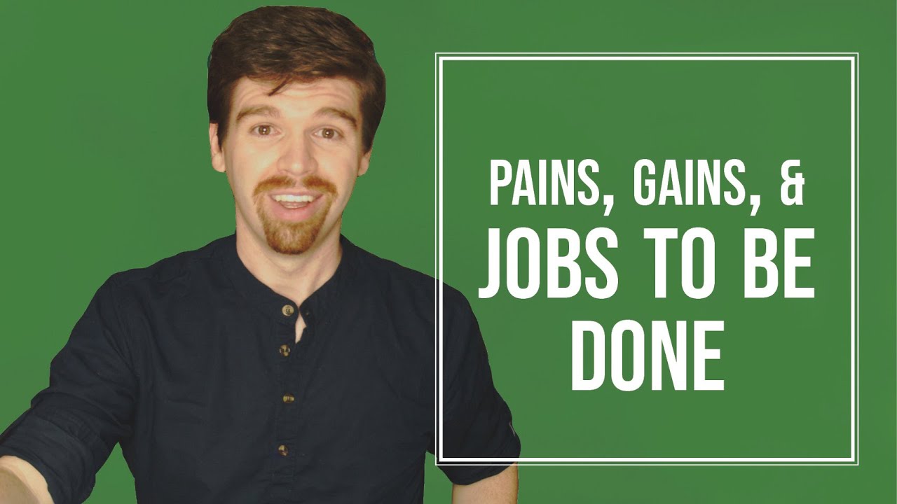 Pains, Gains, & Jobs to be Done: Defining Customer Needs - YouTube