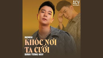 Khóc Nơi Ta Cười (Acv Remix)